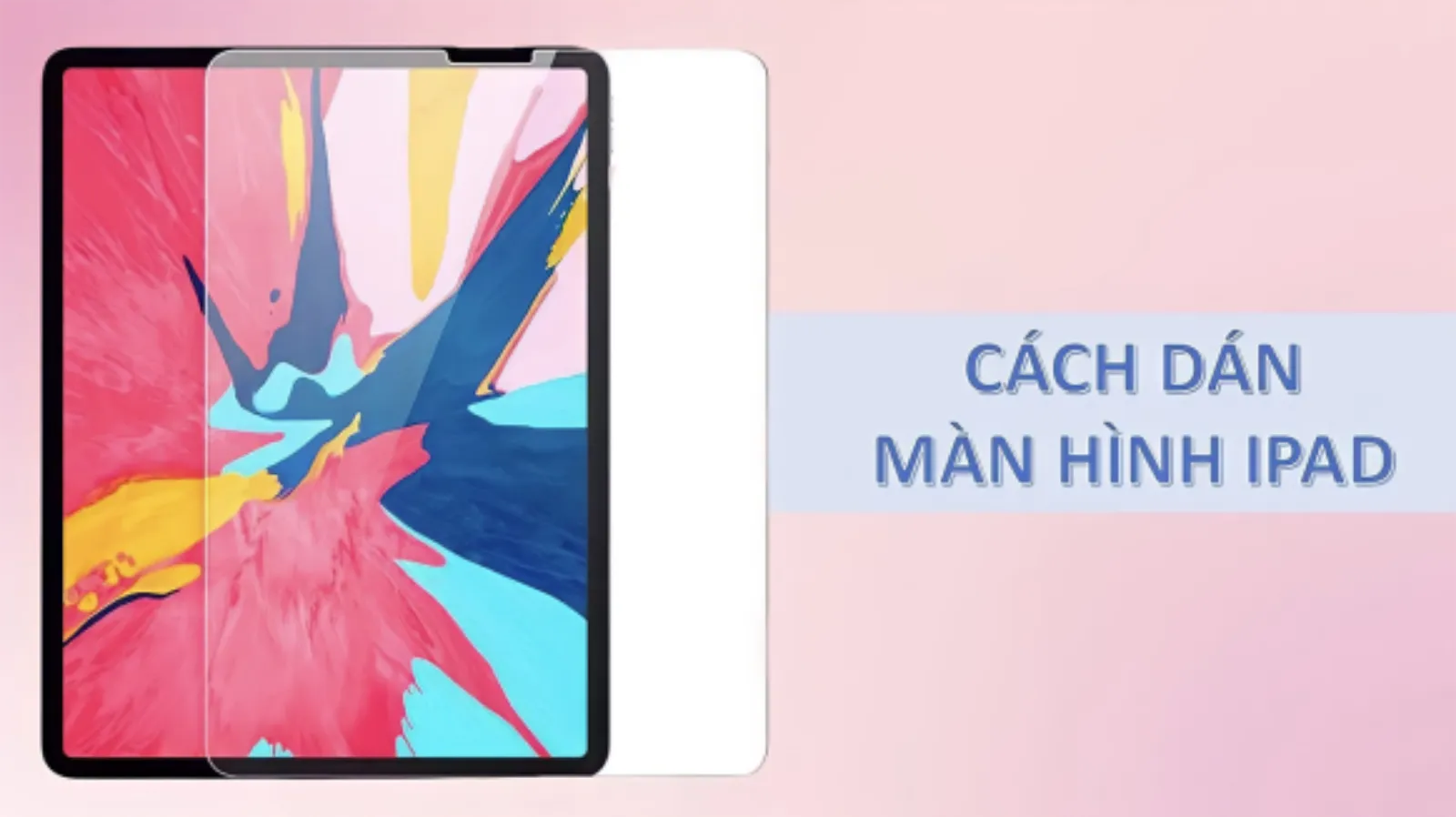 Hình ảnh cho danh mục Tự dán màn hình cường iPad dễ hơn iPhone chỉ với 3 bước