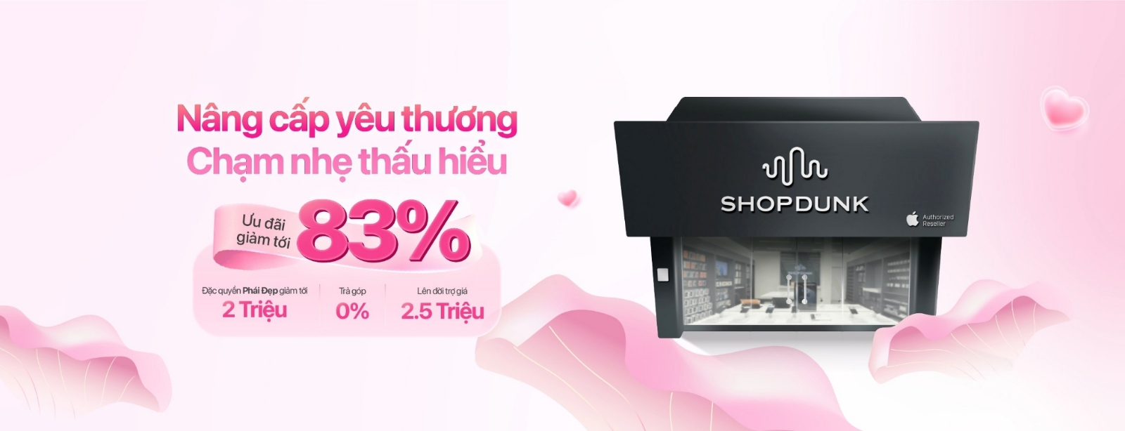 Hình ảnh cho danh mục CHƯƠNG TRÌNH KHUYẾN MÃI THÁNG 3 TẠI SHOPDUNK - NÂNG CẤP YÊU THƯƠNG. CHẠM NHẸ THẤU HIỂU