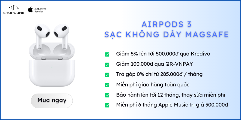 Ưu đãi AirPods 3 sạc không dây Magsafe